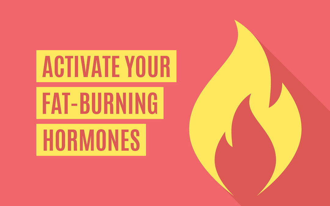Activate Your Fat-Burning Hormones